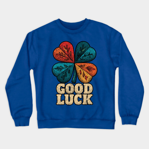 Good Luck Retro Clover Tee for Irish Souls & Optimists Crewneck Sweatshirt by TuncGK