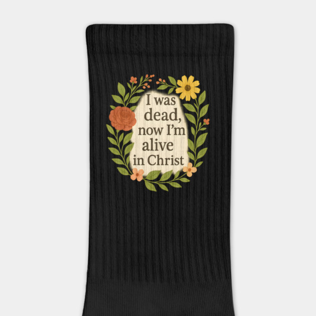 I Was Dead Now I'm Alive In Christ Christian Gift by Jonas 's Store