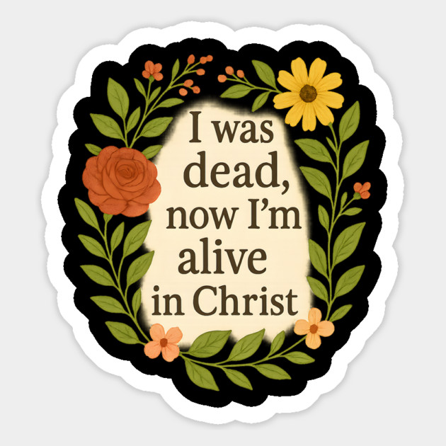I Was Dead Now I'm Alive In Christ Christian Gift Magnet by Jonas 's Store