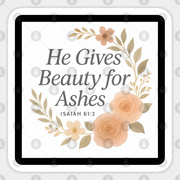 He Gives Beauty For Ashes Isaiah 61:3 Christian Gift Sticker by Jonas 's Store