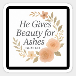 He Gives Beauty For Ashes Isaiah 61:3 Christian Gift Magnet