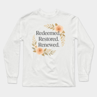 Redeemed. Restored. Renewed. Christian Gifts Long Sleeve T-Shirt