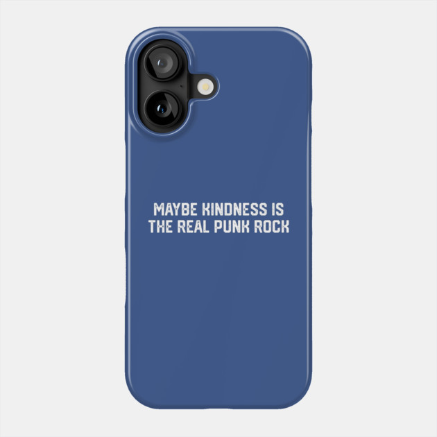 Kindness Is The Real Punk Rock Phone Case by Litehouse Tees