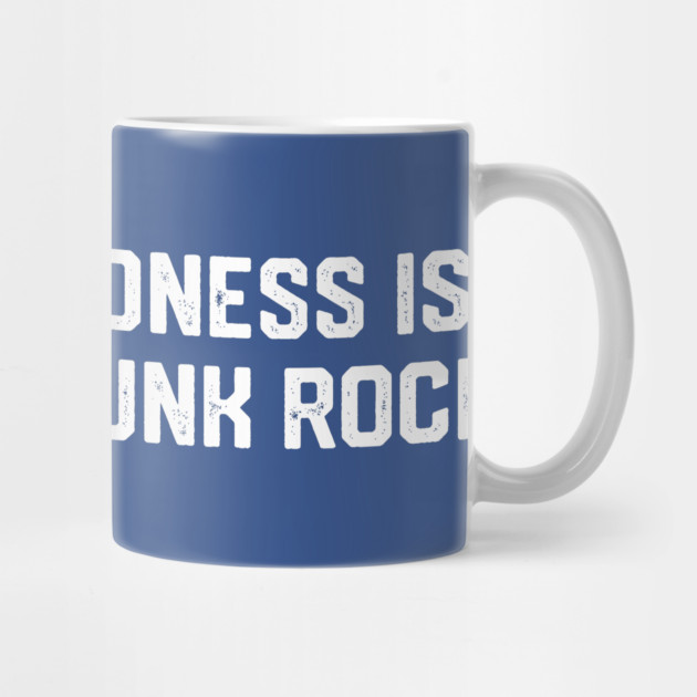 Kindness Is The Real Punk Rock by Litehouse Tees