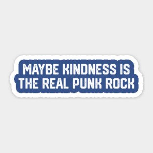 Kindness Is The Real Punk Rock Sticker