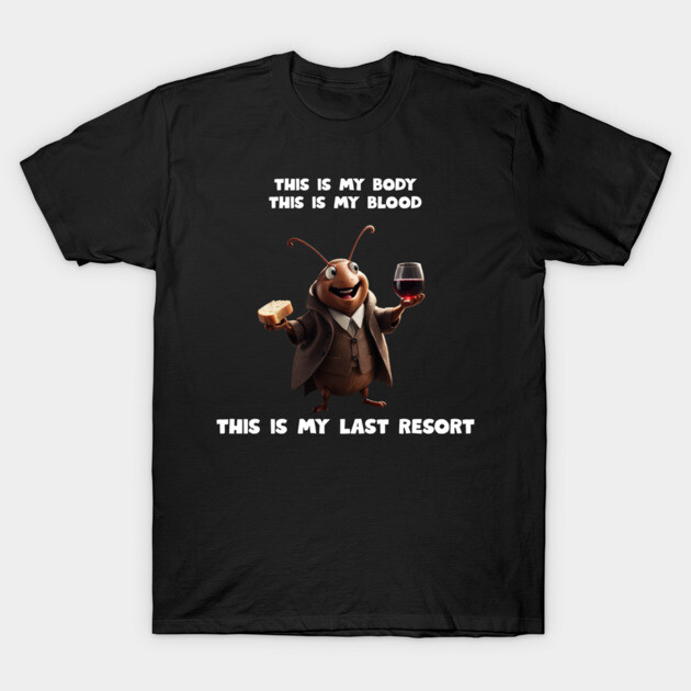 My Last Resort T-Shirt by Low Life Shirts