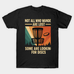 not all who wander are lost some are looking for discs T-Shirt