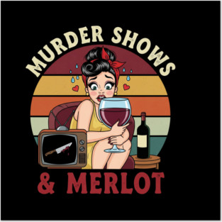 Murder Shows & Merlot Posters and Art