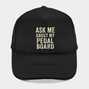 ASK ME ABOUT MY PEDALBOARD Hat