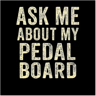 ASK ME ABOUT MY PEDALBOARD Posters and Art