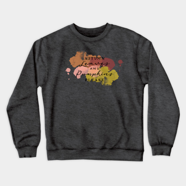 Aumtumn Leaves and Pumpkins Please Crewneck Sweatshirt by casualteesinc