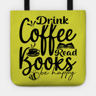 Drink Coffee Read Books Be Happy Tote