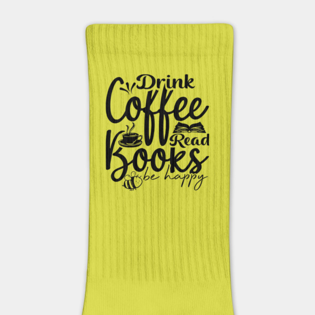 Drink Coffee Read Books Be Happy by casualteesinc