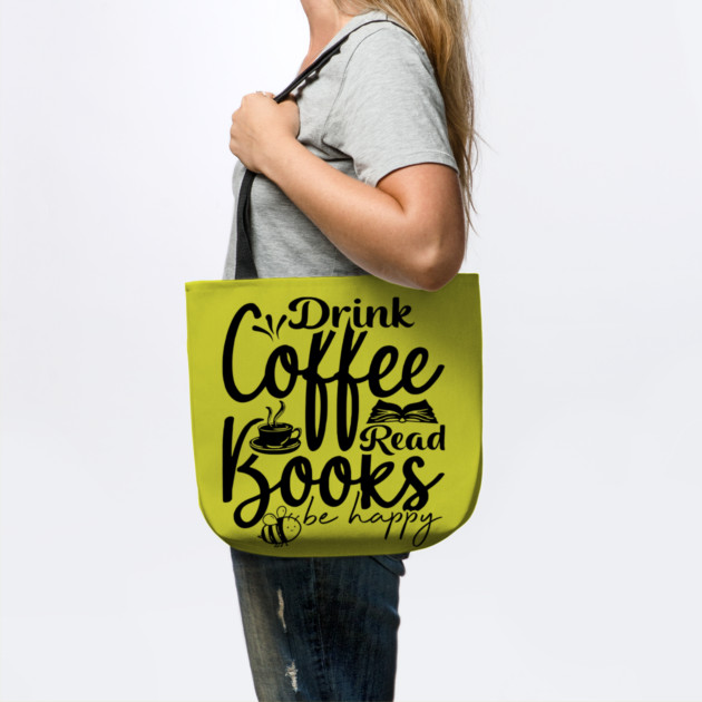 Drink Coffee Read Books Be Happy by casualteesinc