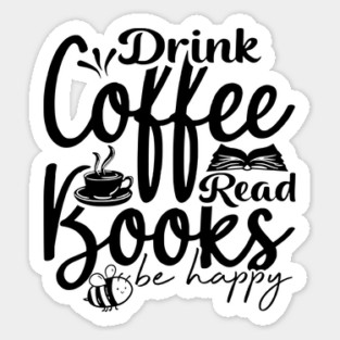 Drink Coffee Read Books Be Happy Sticker