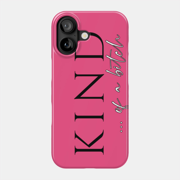 Be Kind...of a Bitch Phone Case by casualteesinc