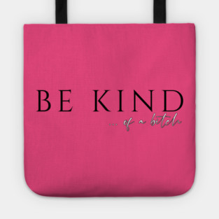 Be Kind...of a Bitch Tote