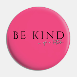 Be Kind...of a Bitch Pin
