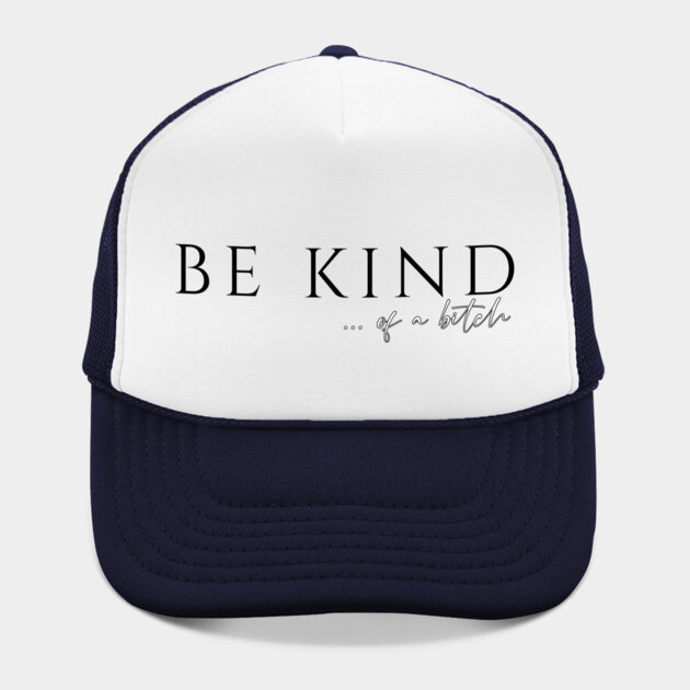 Be Kind...of a Bitch by casualteesinc