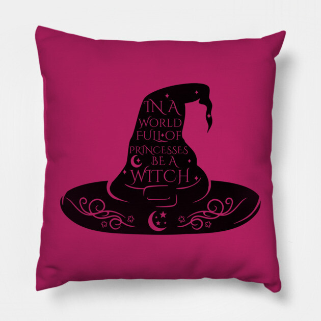 In a World Full of Princesses Be A Witch Pillow by casualteesinc
