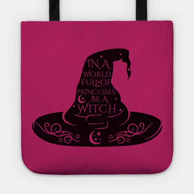 In a World Full of Princesses Be A Witch Tote by casualteesinc