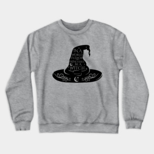 In a World Full of Princesses Be A Witch Crewneck Sweatshirt