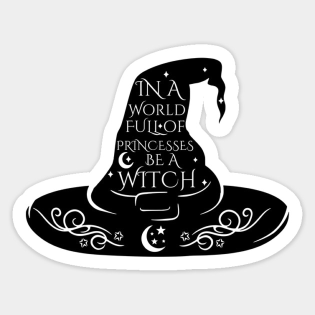 In a World Full of Princesses Be A Witch Sticker by casualteesinc
