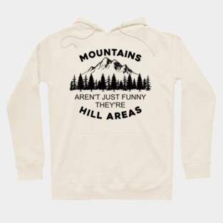 Mountains Aren't Just Funny They're Hill Areas Hoodie