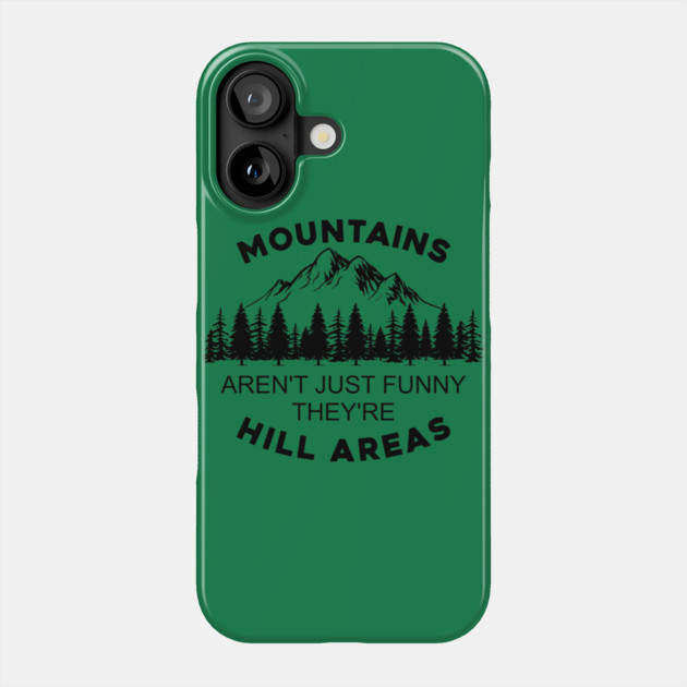 Mountains Aren't Just Funny They're Hill Areas Phone Case by casualteesinc