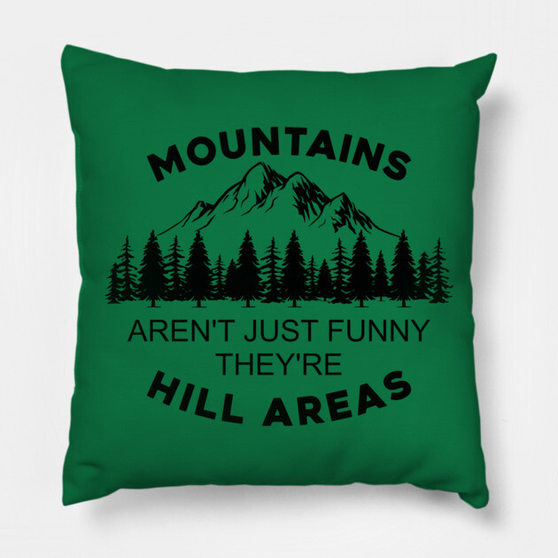 Mountains Aren't Just Funny They're Hill Areas Pillow by casualteesinc