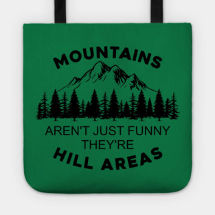 Mountains Aren't Just Funny They're Hill Areas Tote