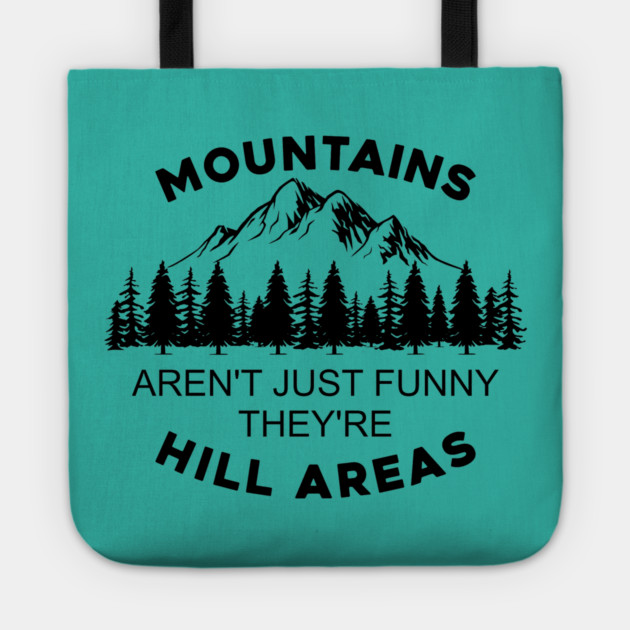 Mountains Aren't Just Funny They're Hill Areas Tote by casualteesinc