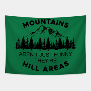 Mountains Aren't Just Funny They're Hill Areas Tapestry