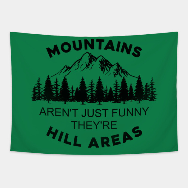 Mountains Aren't Just Funny They're Hill Areas Tapestry by casualteesinc
