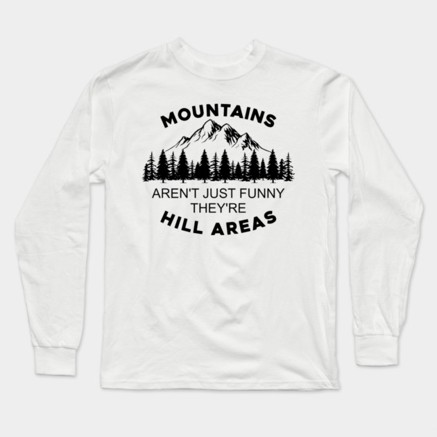 Mountains Aren't Just Funny They're Hill Areas Long Sleeve T-Shirt by casualteesinc