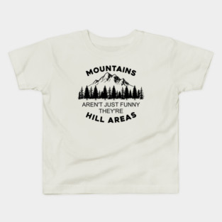 Mountains Aren't Just Funny They're Hill Areas Kids T-Shirt