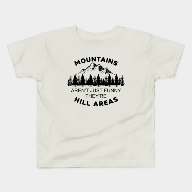 Mountains Aren't Just Funny They're Hill Areas Kids T-Shirt by casualteesinc