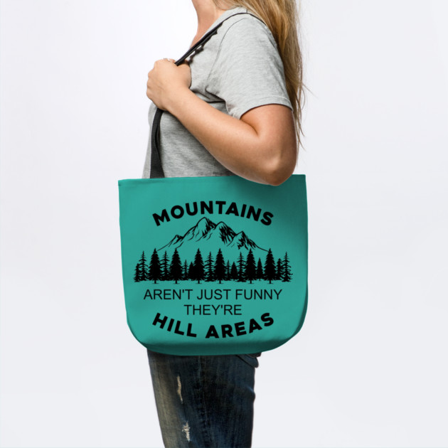 Mountains Aren't Just Funny They're Hill Areas by casualteesinc