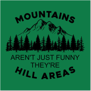 Mountains Aren't Just Funny They're Hill Areas Posters and Art
