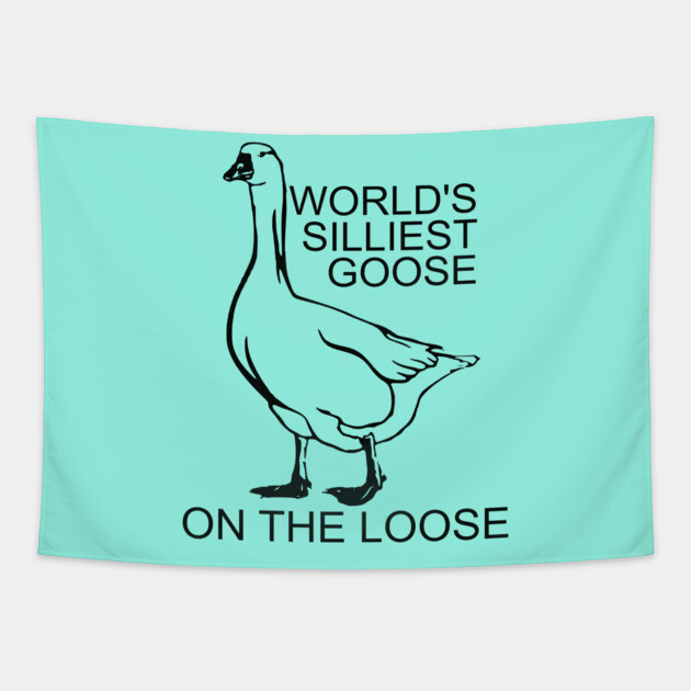World's Silliest Goose on the Loose Tapestry by casualteesinc