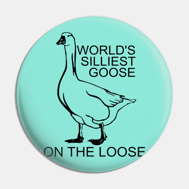 World's Silliest Goose on the Loose Pin by casualteesinc