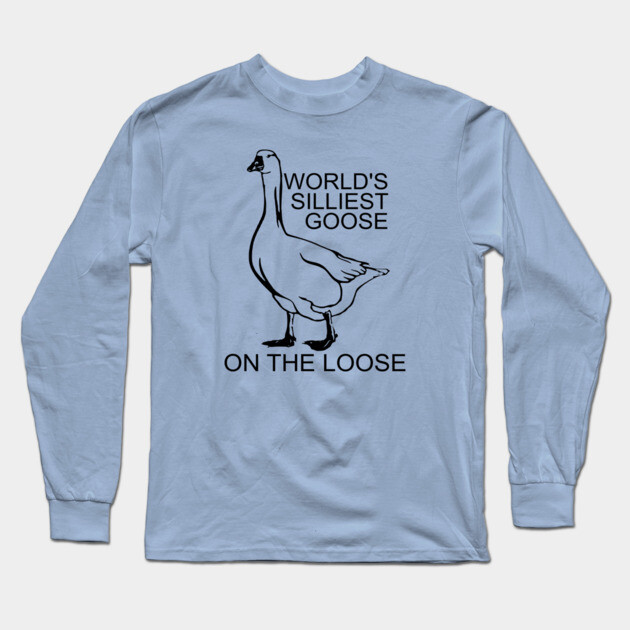 World's Silliest Goose on the Loose Long Sleeve T-Shirt by casualteesinc