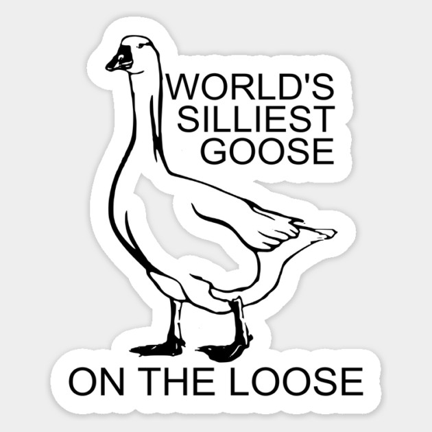 World's Silliest Goose on the Loose Sticker by casualteesinc