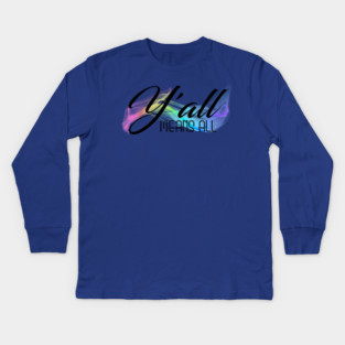Y'all Means All Kids Long Sleeve T-Shirt