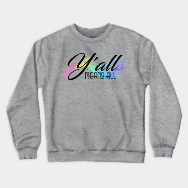 Y'all Means All Crewneck Sweatshirt by casualteesinc