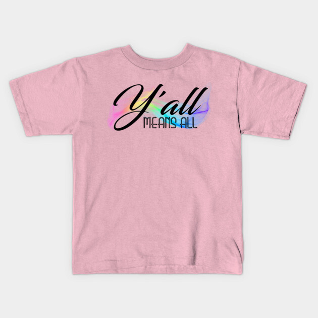 Y'all Means All Kids T-Shirt by casualteesinc