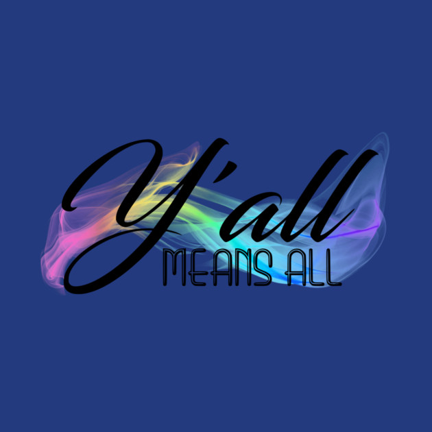 Y'all Means All by casualteesinc