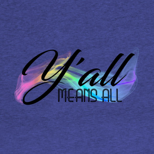 Y'all Means All by casualteesinc