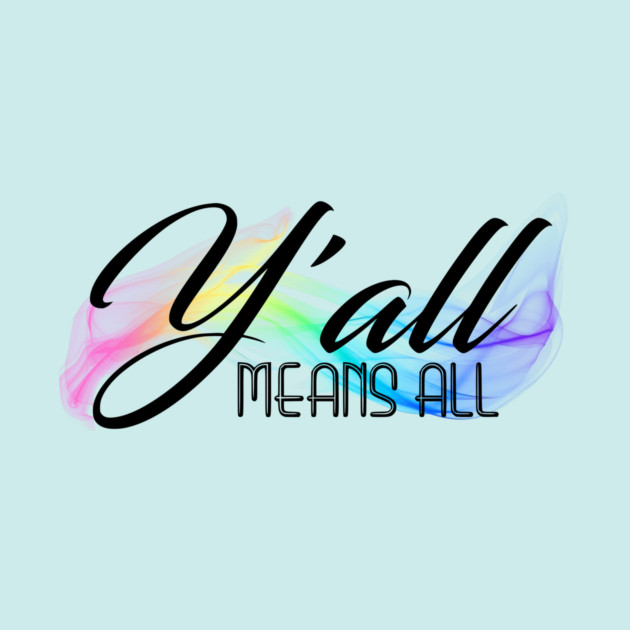 Y'all Means All by casualteesinc