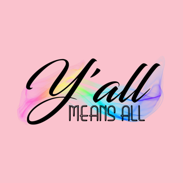 Y'all Means All by casualteesinc